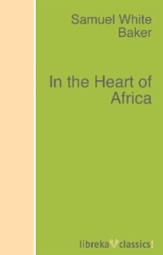 Samuel White Baker. In the Heart of Africa