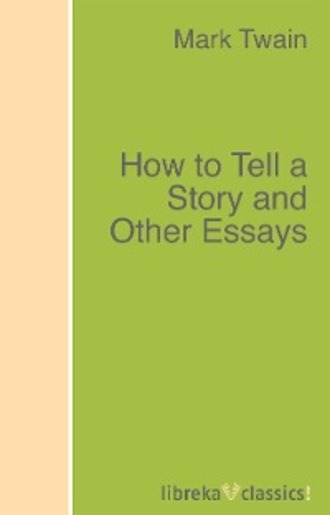 Марк Твен. How to Tell a Story and Other Essays