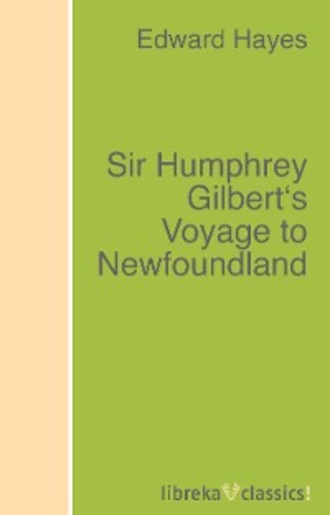 Edward Hayes. Sir Humphrey Gilbert's Voyage to Newfoundland