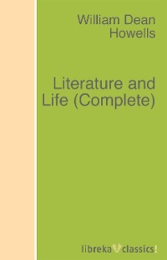 William Dean Howells. Literature and Life (Complete)