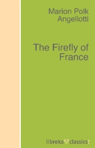Marion Polk Angellotti. The Firefly of France