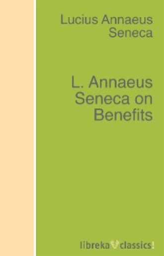 Луций Анней Сенека. L. Annaeus Seneca on Benefits