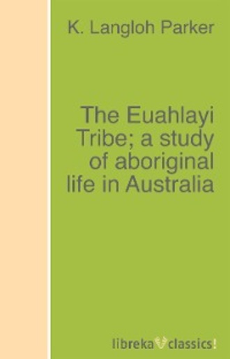 K. Langloh Parker. The Euahlayi Tribe; a study of aboriginal life in Australia