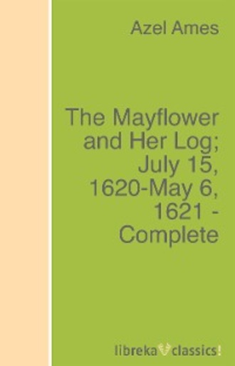 Azel Ames. The Mayflower and Her Log; July 15, 1620-May 6, 1621 - Complete