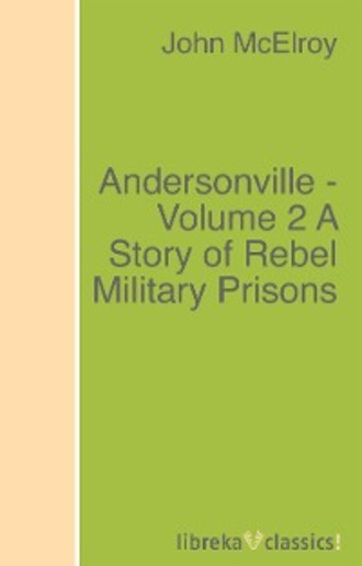 John McElroy. Andersonville - Volume 2 A Story of Rebel Military Prisons