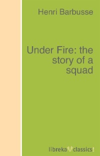 Henri Barbusse. Under Fire: the story of a squad