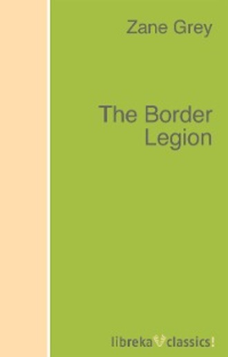Zane Grey. The Border Legion