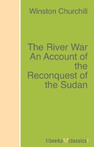 Winston Churchill. The River War An Account of the Reconquest of the Sudan