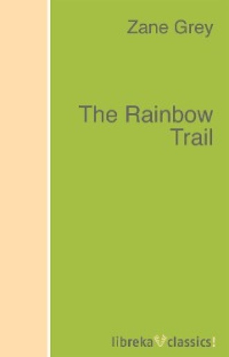 Zane Grey. The Rainbow Trail