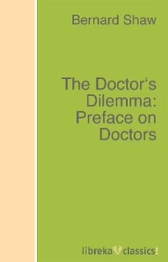 Bernard Shaw. The Doctor's Dilemma: Preface on Doctors