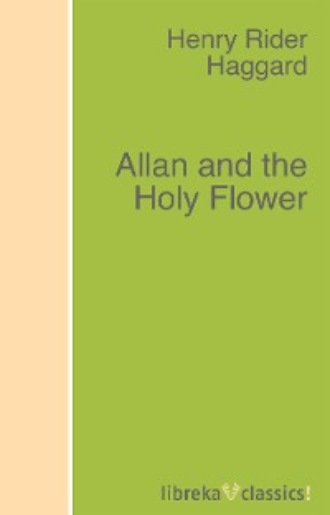H. Rider Haggard. Allan and the Holy Flower