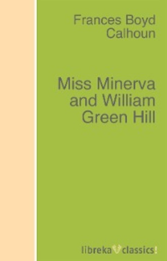 Frances Boyd Calhoun. Miss Minerva and William Green Hill