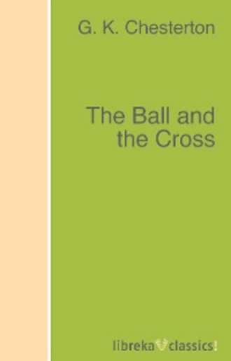 G. K. Chesterton. The Ball and the Cross