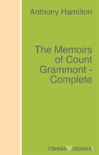 Anthony Hamilton. The Memoirs of Count Grammont - Complete