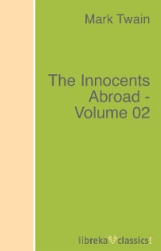 Марк Твен. The Innocents Abroad - Volume 02