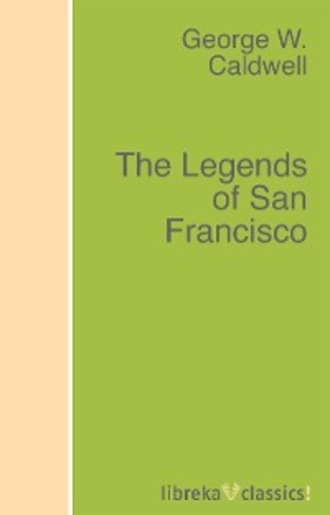 George W. Caldwell. The Legends of San Francisco