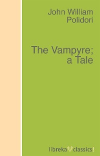 John William Polidori. The Vampyre; a Tale