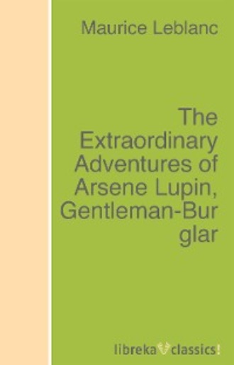 Морис Леблан. The Extraordinary Adventures of Arsene Lupin, Gentleman-Burglar