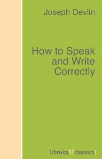 Joseph  Devlin. How to Speak and Write Correctly