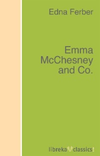 Edna Ferber. Emma McChesney and Co.