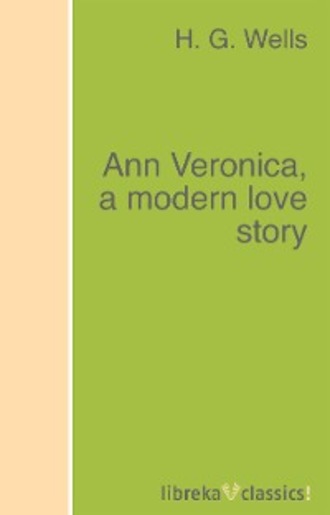 H. G. Wells. Ann Veronica, a modern love story