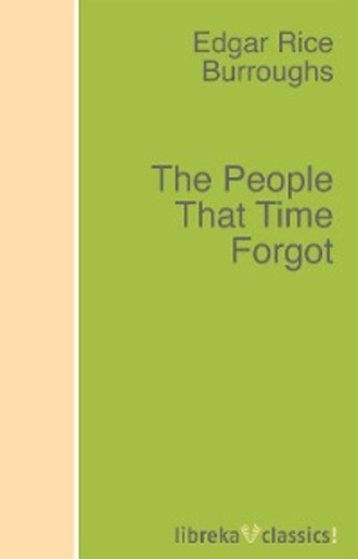 Edgar Rice Burroughs. The People That Time Forgot
