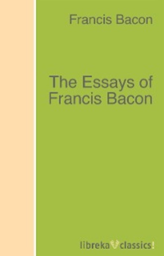 Francis Bacon. The Essays of Francis Bacon
