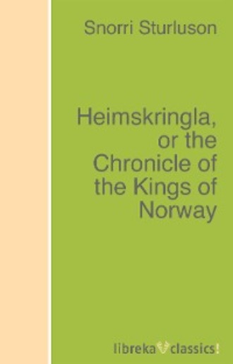 Snorri Sturluson. Heimskringla, or the Chronicle of the Kings of Norway