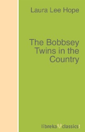 Laura Lee Hope. The Bobbsey Twins in the Country
