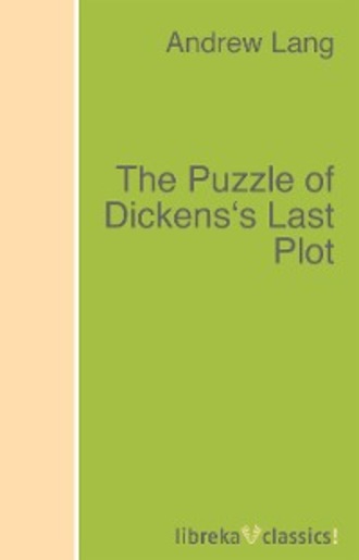 Andrew Lang. The Puzzle of Dickens's Last Plot