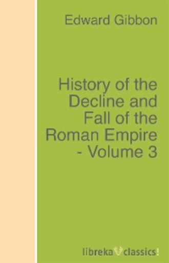 Эдвард Гиббон. History of the Decline and Fall of the Roman Empire - Volume 3