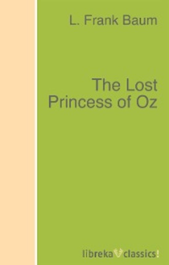L. Frank Baum. The Lost Princess of Oz