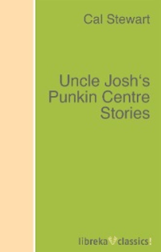 Cal Stewart. Uncle Josh's Punkin Centre Stories