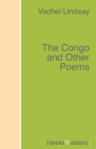 Vachel 1879-1931 Lindsay. The Congo and Other Poems