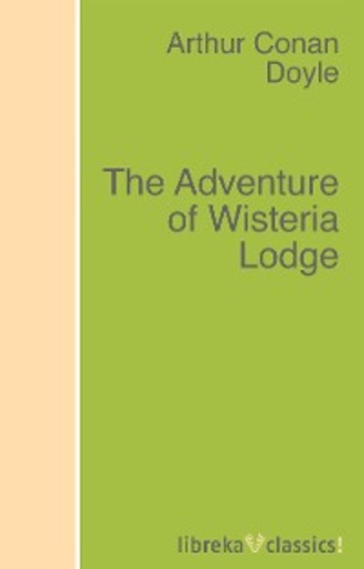Артур Конан Дойл. The Adventure of Wisteria Lodge