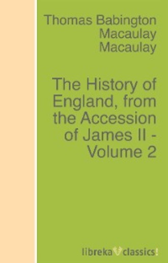 Томас Бабингтон Маколей. The History of England, from the Accession of James II - Volume 2
