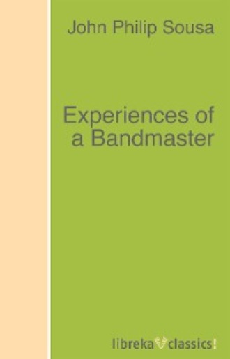 John Philip Sousa. Experiences of a Bandmaster