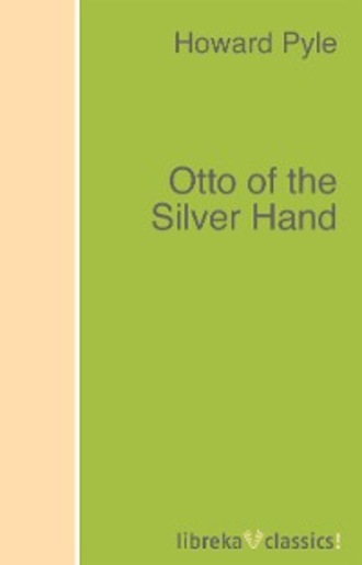 Говард Пайл. Otto of the Silver Hand