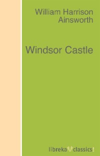 William Harrison Ainsworth. Windsor Castle