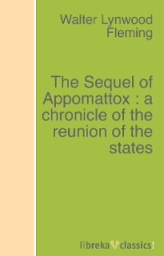 Walter L. Fleming. The Sequel of Appomattox : a chronicle of the reunion of the states