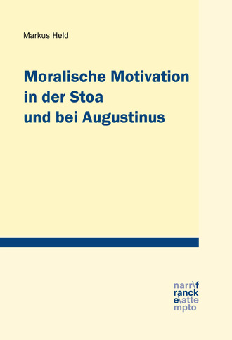 Markus Held. Moralische Motivation in der Stoa und bei Augustinus