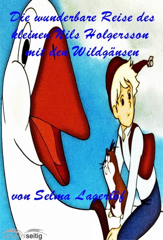 Selma Lagerl?f. Die wunderbare Reise des kleinen Nils Holgersson mit den Wildg?nsen