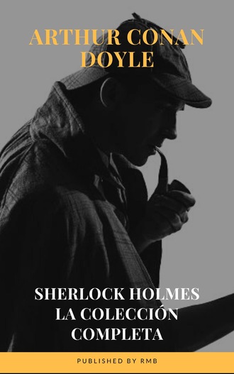 Артур Конан Дойл. Sherlock Holmes: La colecci?n completa