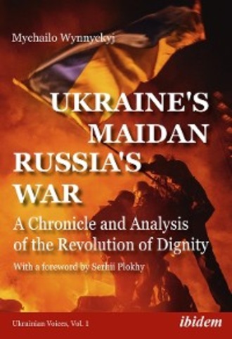 Mychailo Wynnyckyj. Ukraine's Maidan, Russia's War