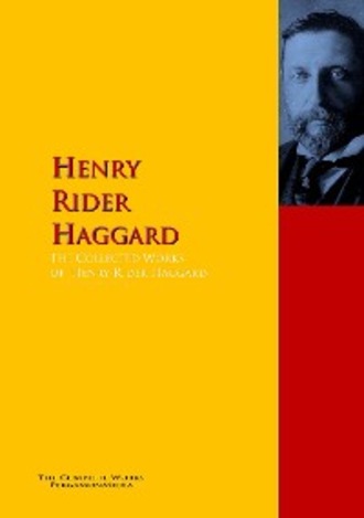 Henry Rider Haggard. The Collected Works of Henry Rider Haggard