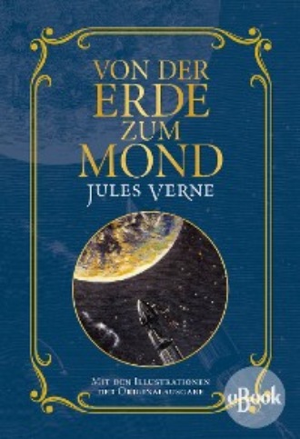 Jules Verne. Von der Erde zum Mond