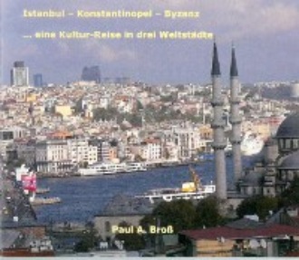 Paul A Bross. Istanbul - Konstantinopel - Byzanz