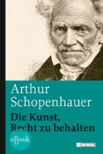 Arthur Schopenhauer. Die Kunst, Recht zu behalten