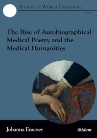 Johanna Emeney. The Rise of Autobiographical Medical Poetry and the Medical Humanities