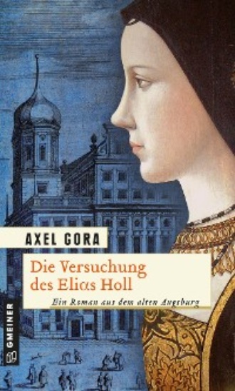 Axel Gora. Die Versuchung des Elias Holl